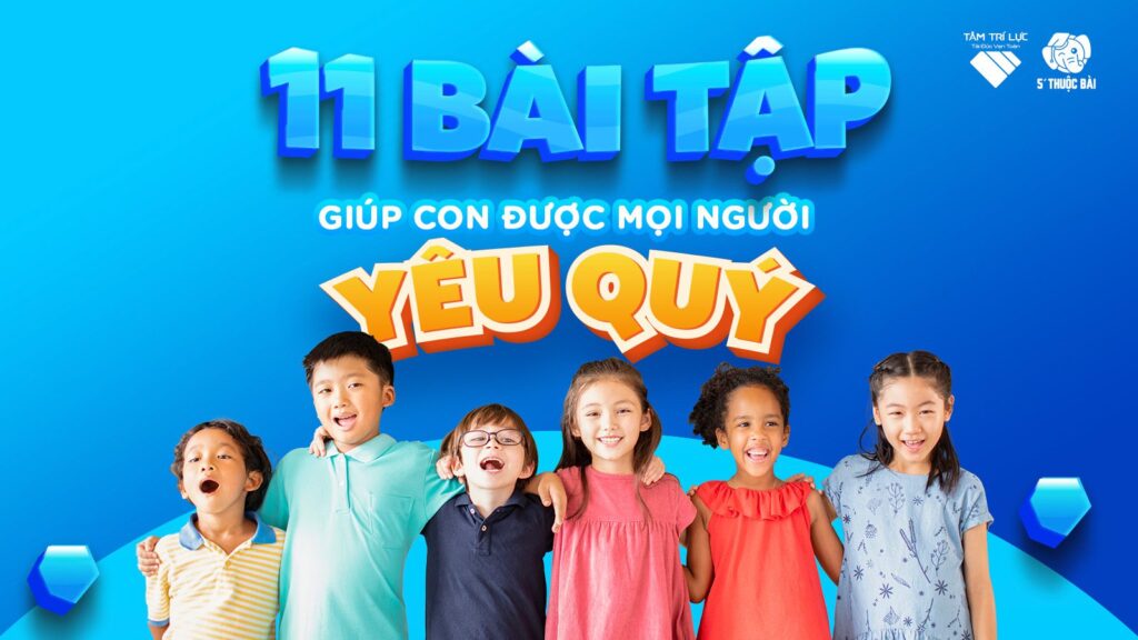 11 BÀI TẬP GIÚP CON BẠN ĐƯỢC YÊU QUÝ