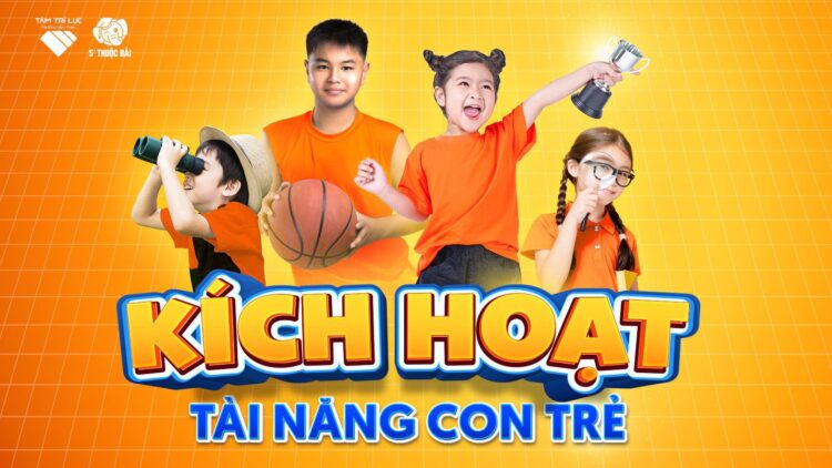 KÍCH HOẠT TÀI NĂNG CON TRẺ